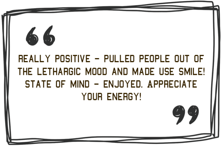 'Really positive - pulled people out of the lethargic mood and made us smile! State of mind - enjoyed. Appreciate your energy!'  - Jim Roberson motivational youth speaker motivating a student and coaching education in young people. Empowering and supporting them to be the best they can be in school, education and exam preparation.