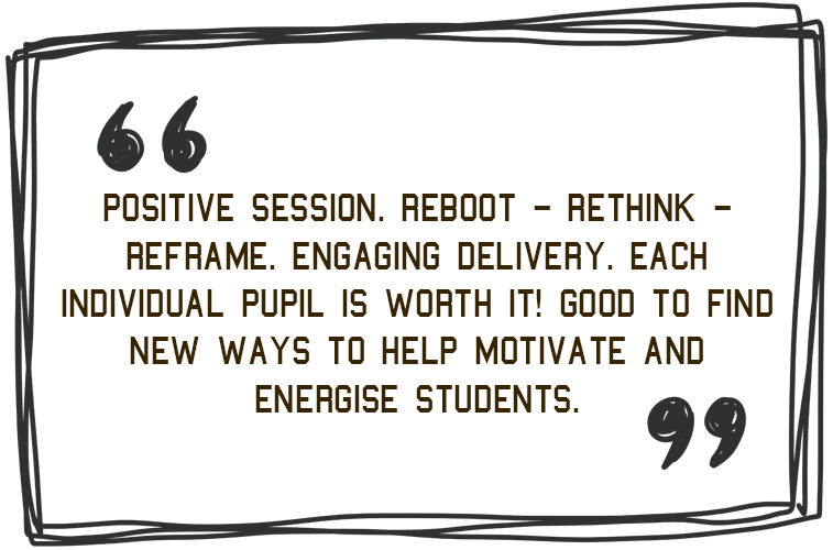 'Positive session. Reboot - Rethink - Reframe. Engaging delivery. Each individual pupil is worth it! Good to find new ways to help motivate and energise students.' - Jim Roberson motivational youth speaker motivating a student and coaching education in young people. Empowering and supporting them to be the best they can be in school, education and exam preparation.